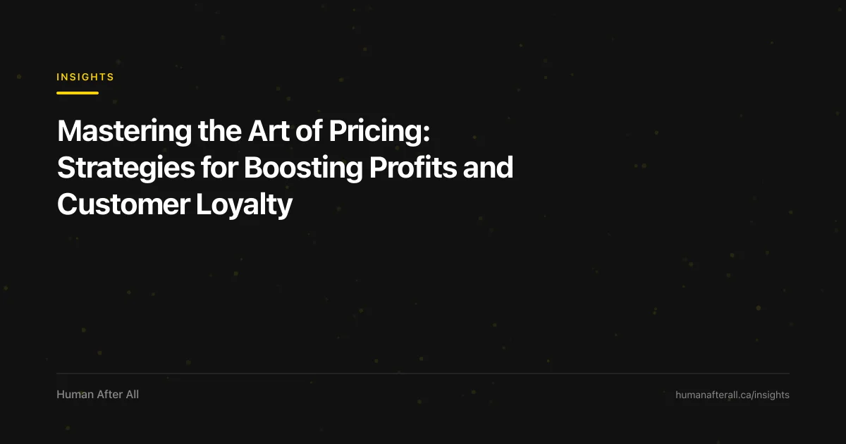 Mastering the Art of Pricing: Strategies for Boosting Profits and Customer Loyalty