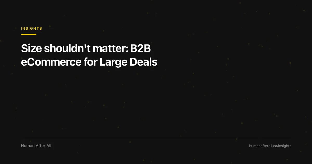 Size shouldn't matter: B2B eCommerce for Large Deals